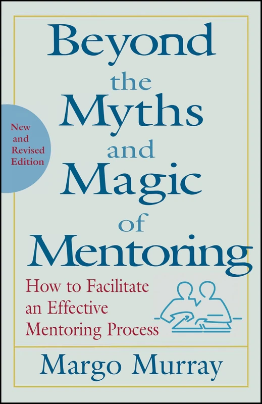 Beyond the Myths and Magic of Mentoring: How to Facilitate an Effective Mentoring Process (Jossey-Bass Business & Management) - Image 1