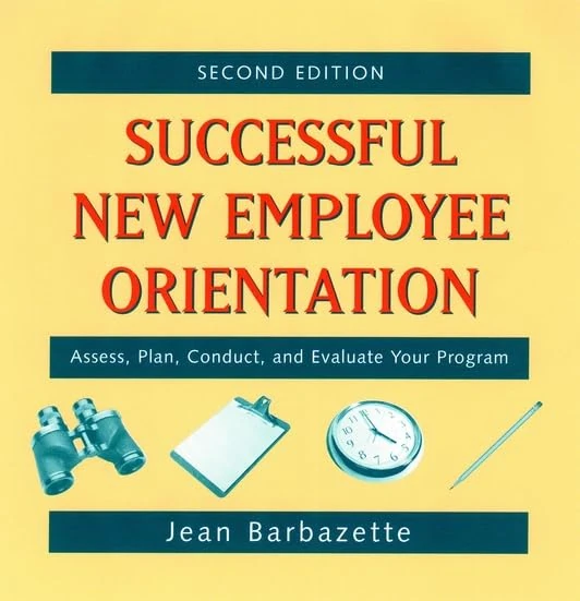 Successful New Employee Orientation: Assess, Plan, Conduct, and Evaluate Your Program
