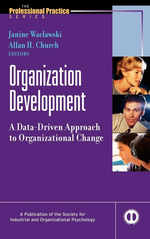 Organization Development: A Data-Driven Approach to Organizational Change: 4 (J-B SIOP Professional Practice Series)