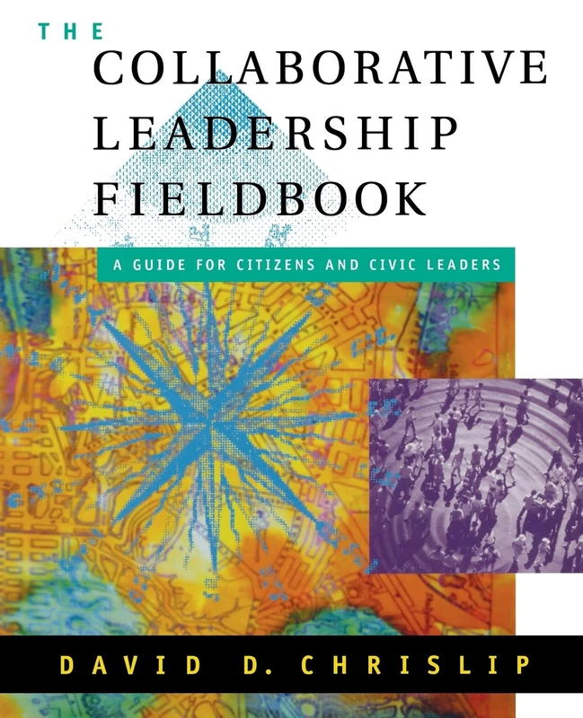 Collaborative Leadership Fieldbook (Jossey-Bass Leadership Series)