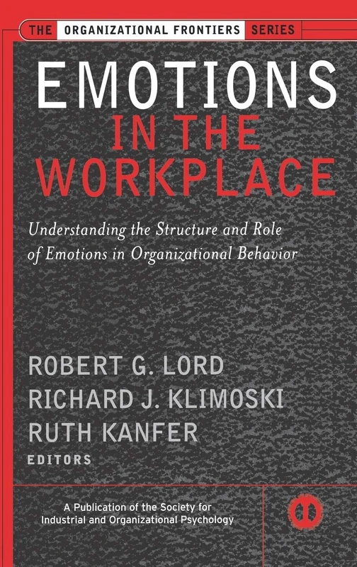 Emotions in the Workplace: Understanding the Structure and Role of Emotions in Organizational Behavior: 7 (J-B SIOP Frontiers Series)