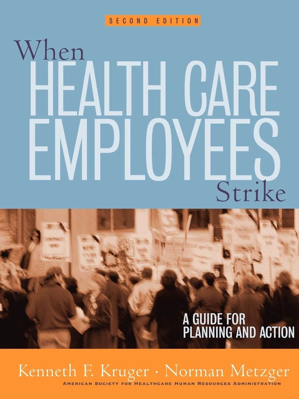 When Health Care Employees Strike: A Guide for Planning and Action: 35 (J-B AHA Press)