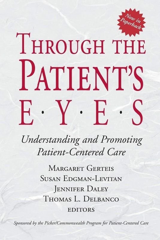 Through the Patient's Eyes: Understanding and Promoting Patient-Centered Care (Jossey-Bass Health Series)