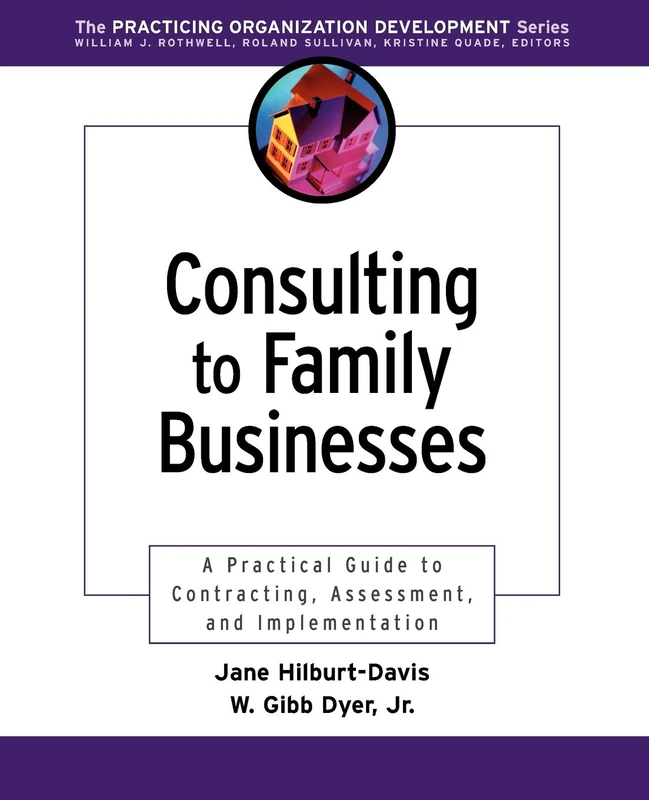 Consulting to Family Businesses: Contracting, Assessment, and Implementation: 15 (J-B O-D (Organizational Development))