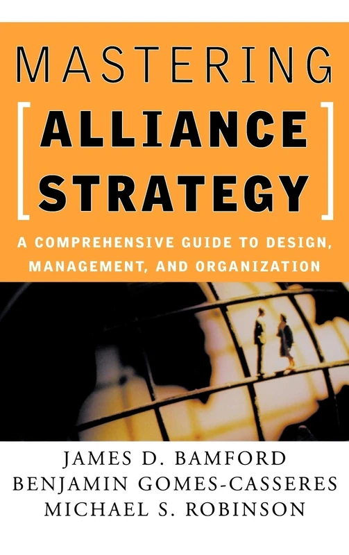 Mastering Alliance Strategy: A Comprehensive Guide to Design, Management, and Organization (Jossey-Bass Business & Management)