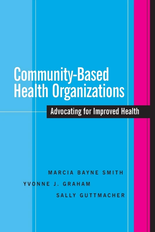 Community-Based Health Organizations: Advocating for Improved Health: 12 (Jossey-Bass Public Health)