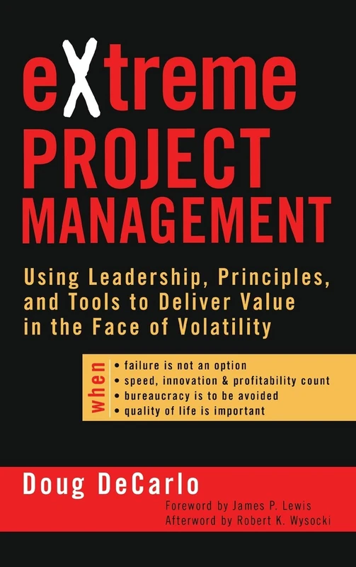 eXtreme Project Management: Using Leadership, Principles, and Tools to Deliver Value in the Face of Volatility (Jossey-Bass Business & Management)