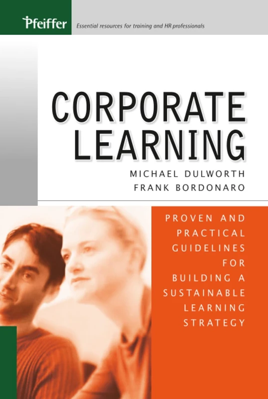 Corporate Learning: Proven and Practical Guidelines for Building a Sustainable Learning Strategy (Pfeiffer Essential Resources for Training and HR Professionals (Hardcover))