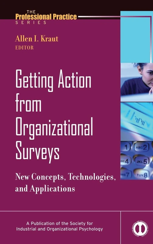 Getting Action from Organizational Surveys: New Concepts, Technologies, and Applications: 18 (J-B SIOP Professional Practice Series) - Image 1