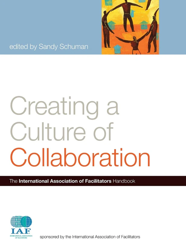 Creating a Culture of Collaboration: The International Association of Facilitators Handbook: 4
