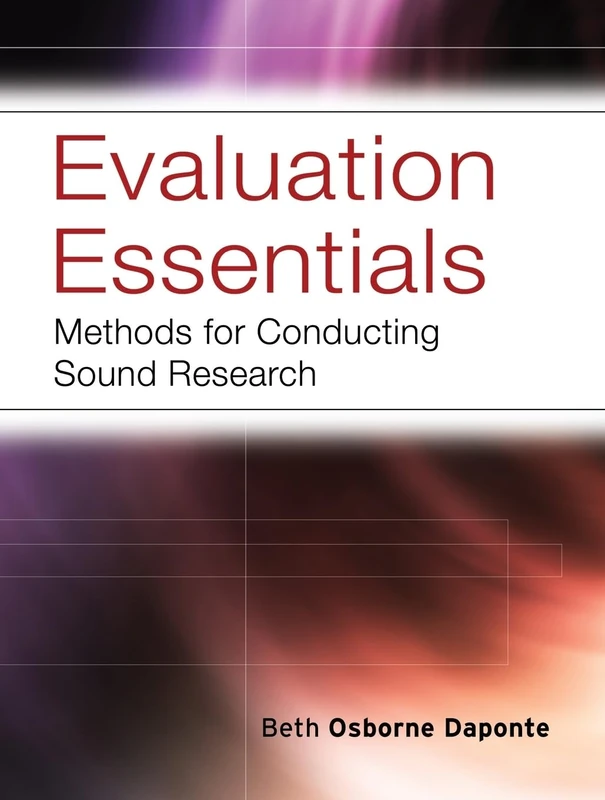 Evaluation Essentials: Methods For Conducting Sound Research: 23 (Research Methods for the Social Sciences)