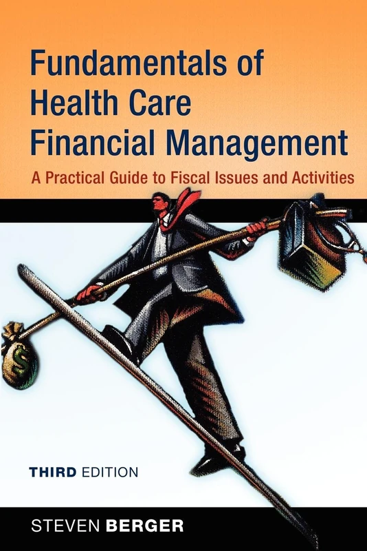 Fundamentals of Health Care Financial Management, Third Edition: A Practical Guide to Fiscal Issues and Activities