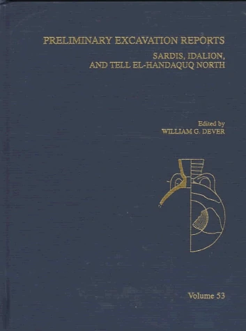 Preliminary Excavation Reports: Sardis, Idalion, and Tell El-Handaquq North (Annual of the American Schools of Oriental Research): 53