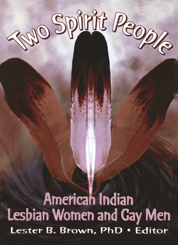 Two Spirit People: American Indian Lesbian Women and Gay Men (Monograph Published Simultaneously As the Gay & Lesbian Social Services , Vol 6, No 2)