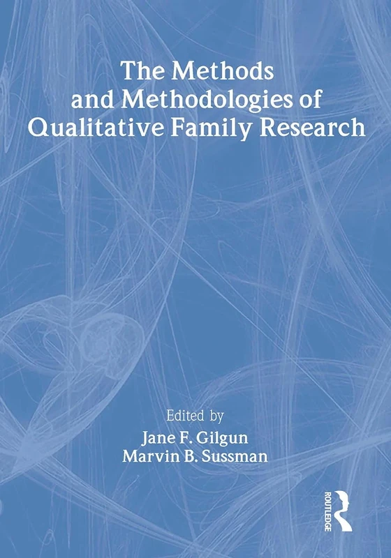 The Methods and Methodologies of Qualitative Family Research (Monograph Published Simultaneously As Marriage & Family Review , Vol 24, No 1-4)