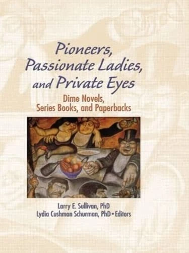 Pioneers, Passionate Ladies, and Private Eyes: Dime Novels, Series Books, and Paperbacks