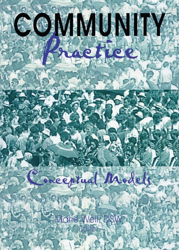 Community Practice: Conceptual Models (Monograph Published Simultaneously As the Journal of Community Practice , Vol 3, No 3&4)