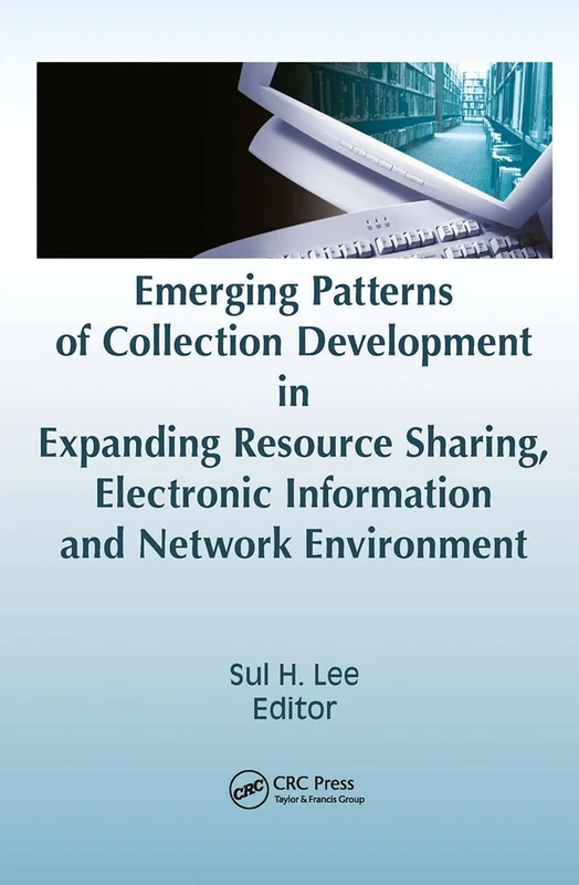 Emerging Patterns of Collection Development in Expanding Resource Sharing, Electronic Information, a