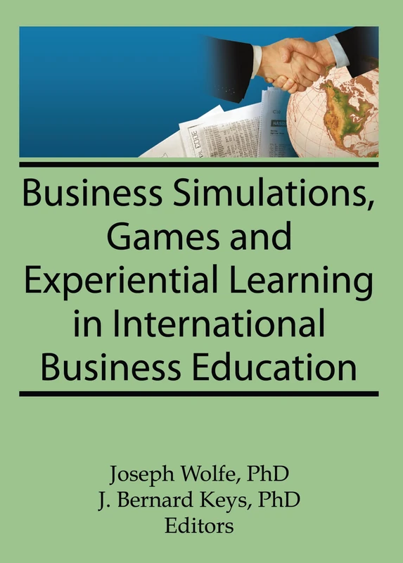 Business Simulations, Games, and Experiential Learning in International Business Education (Monograph Published Simultaneously As the Journal of Teachings in International Business , Vol 8, No 4)