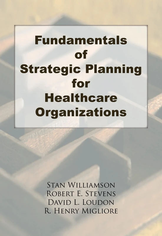 Fundamentals of Strategic Planning for Healthcare Organizations (Haworth Marketing Resources)