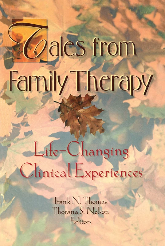 Tales from Family Therapy: Life-Changing Clinical Experiences (Haworth Marriage & the Family)