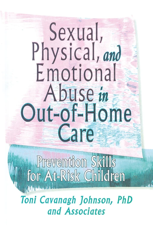 Sexual, Physical, and Emotional Abuse in Out-of-Home Care: Prevention Skills for At-Risk Children