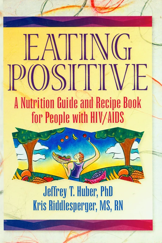 Eating Positive: A Nutrition Guide and Recipe Book for People with HIV/AIDS (Haworth Medical Information Sources)