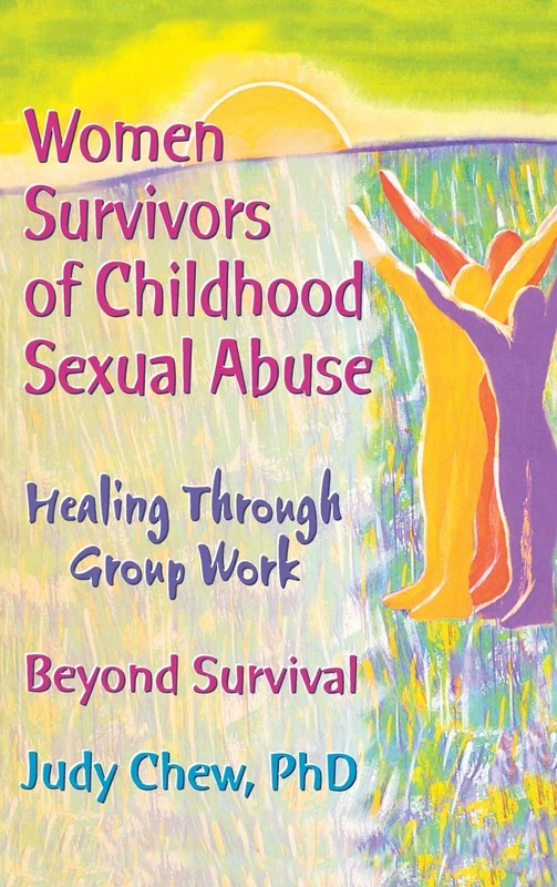 Women Survivors of Childhood Sexual Abuse: Healing Through Group Work - Beyond Survival