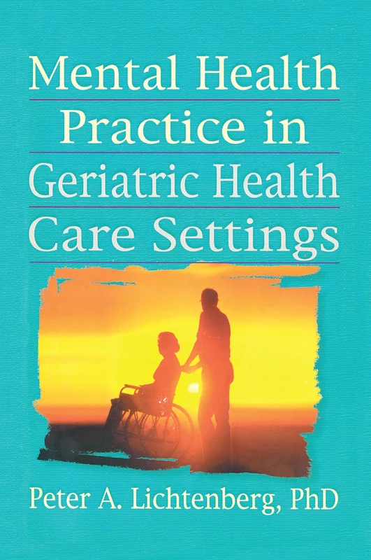 Mental Health Practice in Geriatric Health Care Settings (Haworth Aging, Psychology, and Mental Health)