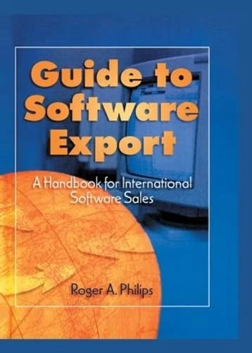 Guide To Software Export: A Handbook For International Software Sales: A Handbook for International Software Sales