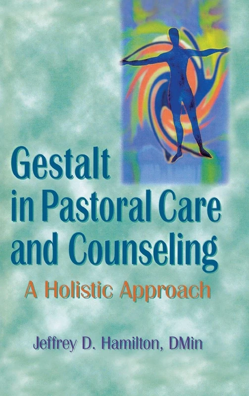 Gestalt in Pastoral Care and Counseling: A Holistic Approach