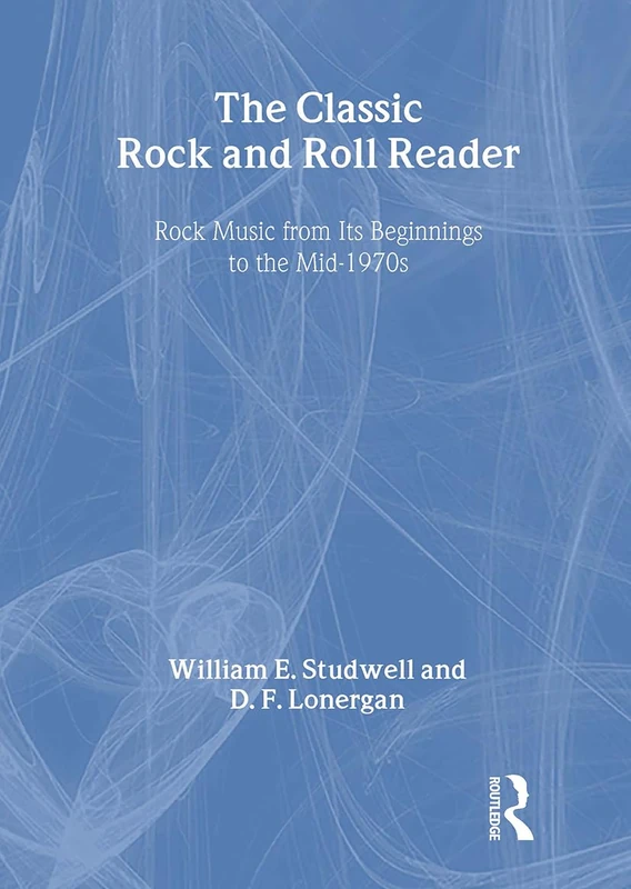 The Classic Rock and Roll Reader: Rock Music from Its Beginnings to the Mid-1970s (Haworth Popular Culture)