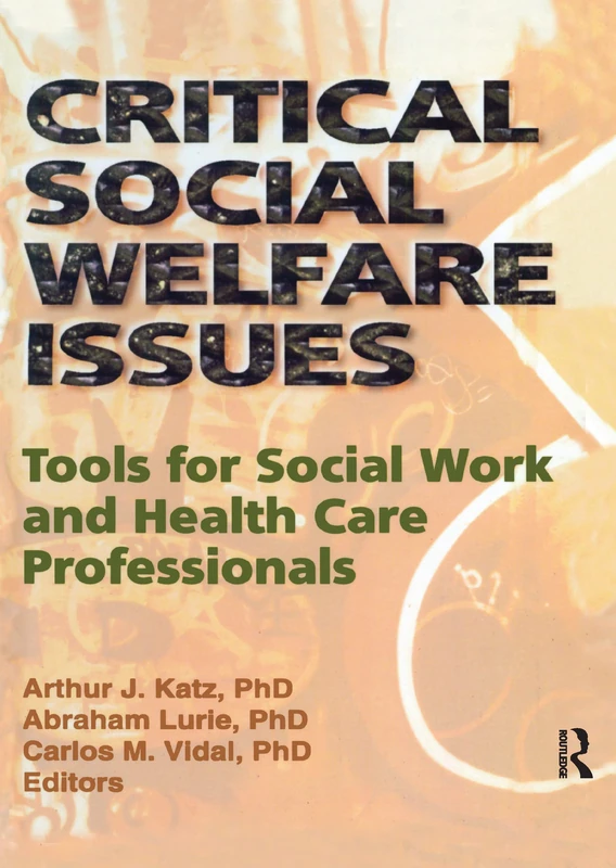 Critical Social Welfare Issues: Tools for Social Work and Health Care Professionals (Haworth Social Work Practice)