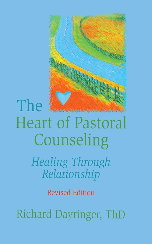 Routledge - The Heart of Pastoral Counseling, Revised Edition