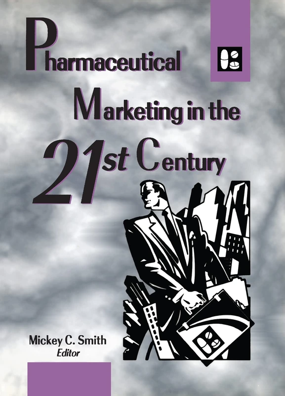 Pharmaceutical Marketing in the 21st Century (Journal of Pharmaceutical Marketing & Management , Vol 10, No 2-3-4)