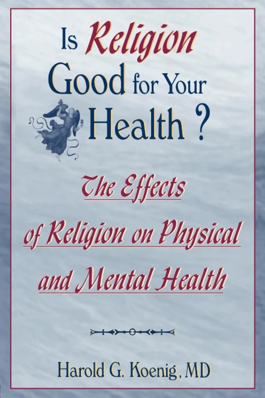Is Religion Good for Your Health?: The Effects of Religion on Physical and Mental Health (Haworth Religion and Mental Health)