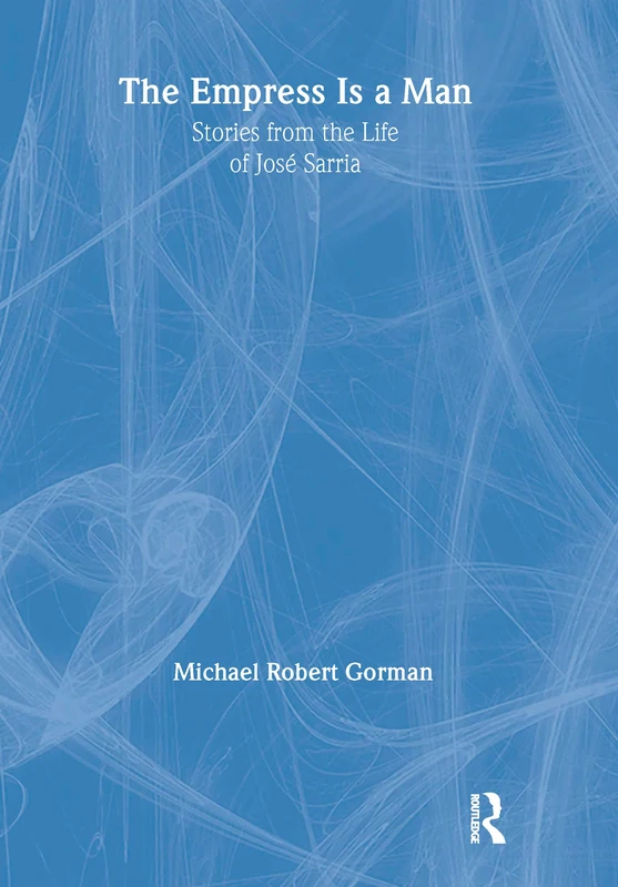 The Empress Is a Man: Stories from the Life of José Sarria (Haworth Gay & Lesbian Studies)