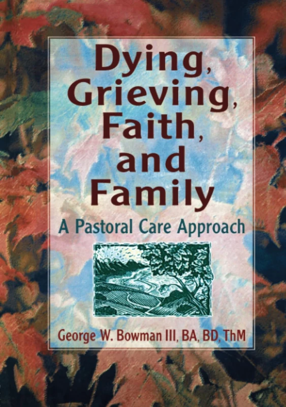 Dying, Grieving, Faith, and Family: A Pastoral Care Approach