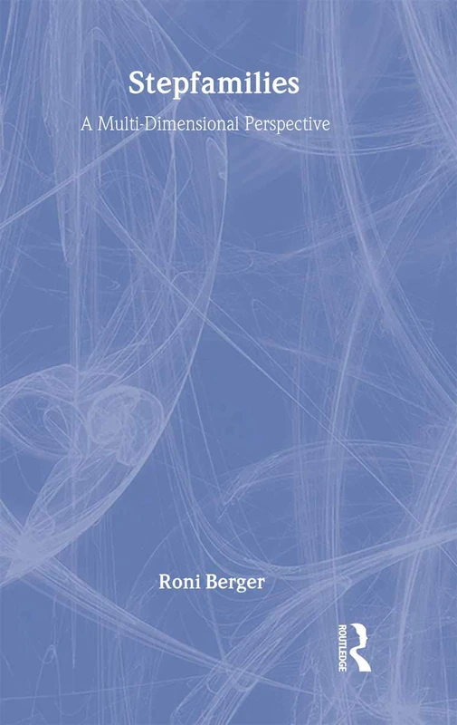 Stepfamilies: A Multi-Dimensional Perspective (Haworth Marriage and the Family)