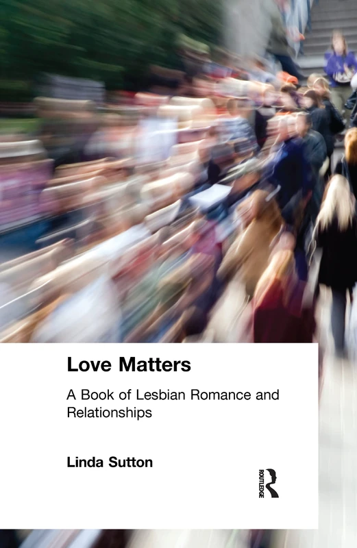 Love Matters: A Book of Lesbian Romance and Relationships (Haworth Innovations in Feminist Studies)