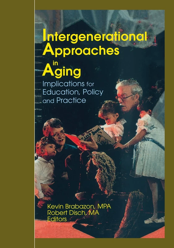 Intergenerational Approaches in Aging: Implications for Education, Policy, and Practice (Journal of Gerontological Social Work Series.)