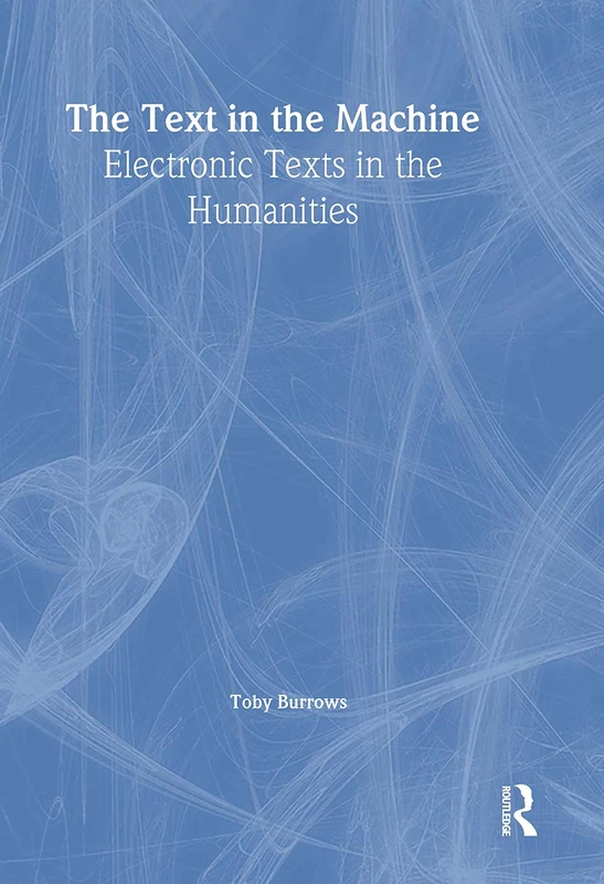 The Text in the Machine: Electronic Texts in the Humanities