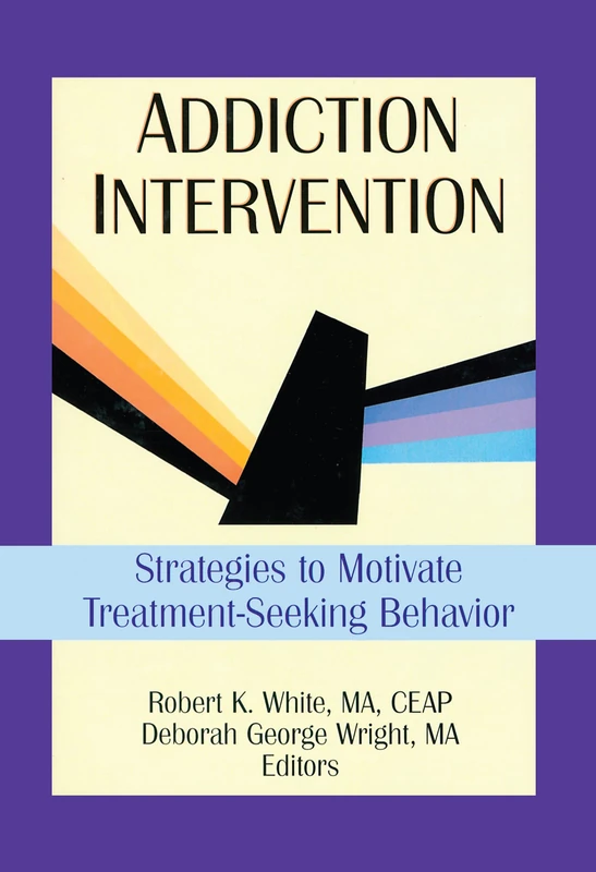 Addiction Intervention: Strategies to Motivate Treatment-Seeking Behavior (Haworth Addictions Treatment)