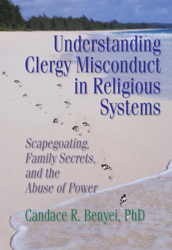 Understanding Clergy Misconduct in Religious Systems: Scapegoating, Family Secrets, and the Abuse of Power (Haworth Pastoral Press)