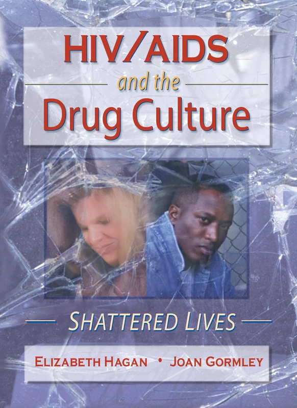 HIV/AIDS and the Drug Culture: Shattered Lives (Haworth Psychosocial Issues of HIV/Aids)