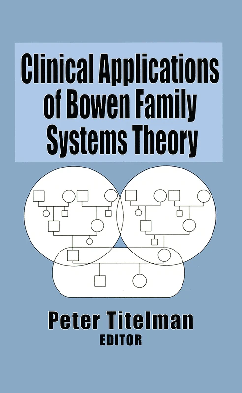 Clinical Applications of Bowen Family Systems Theory (Haworth Marriage and the Family)