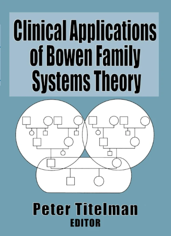 Clinical Applications of Bowen Family Systems Theory (Haworth Marriage and the Family)