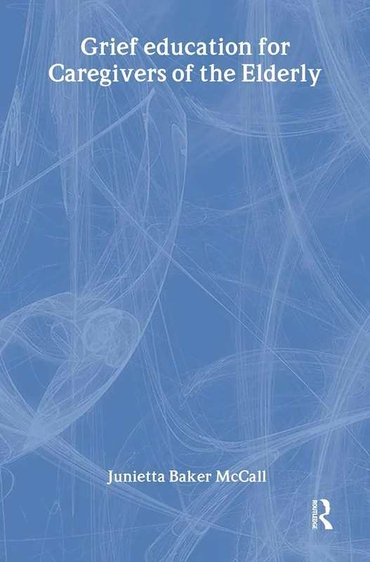 Grief Education for Caregivers of the Elderly (Haworth Pastoral Press Religion and Mental Health)