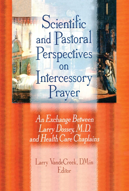 Scientific and Pastoral Perspectives on Intercessory Prayer: An Exchange Between Larry Dossey, MD, and Health Care Chaplains