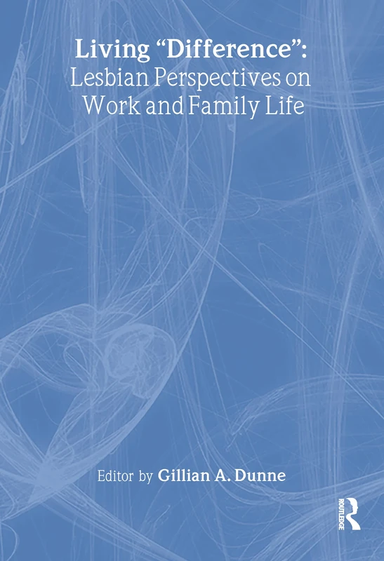 Living "Difference": Lesbian Perspectives on Work and Family Life